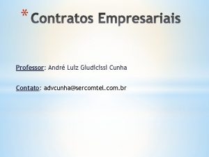 Professor Andr Luiz Giudicissi Cunha Contato advcunhasercomtel com