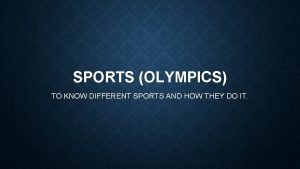 SPORTS OLYMPICS TO KNOW DIFFERENT SPORTS AND HOW