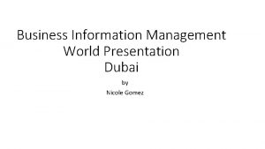 Business Information Management World Presentation Dubai by Nicole