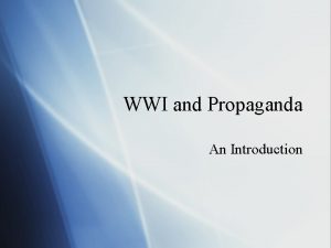 WWI and Propaganda An Introduction Propaganda Formal Definitions