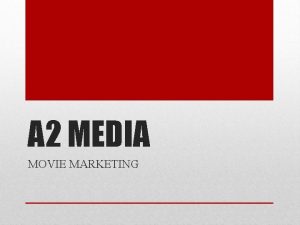 A 2 MEDIA MOVIE MARKETING Movie studios spend