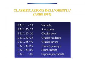 CLASSIFICAZIONE DELLOBESITA ASBS 1997 B M I 25