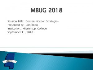 MBUG 2018 Session Title Communication Strategies Presented By