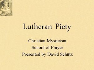 Lutheran Piety Christian Mysticism School of Prayer Presented