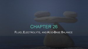 CHAPTER 26 FLUID ELECTROLYTE AND ACIDBASE BALANCE Identify