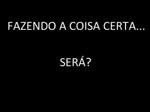 FAZENDO A COISA CERTA SER Rt 1 1