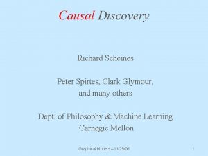 Causal Discovery Richard Scheines Peter Spirtes Clark Glymour