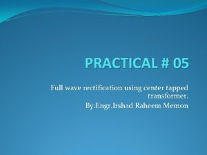 PRACTICAL 05 Full wave rectification using center tapped