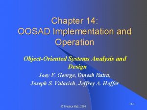 Chapter 14 OOSAD Implementation and Operation ObjectOriented Systems