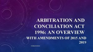ARBITRATION AND CONCILIATION ACT 1996 AN OVERVIEW WITH