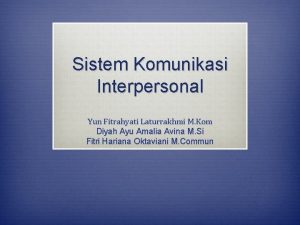 Sistem Komunikasi Interpersonal Yun Fitrahyati Laturrakhmi M Kom