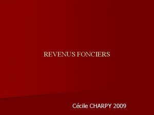 REVENUS FONCIERS Ccile CHARPY 2009 Les revenus fonciers