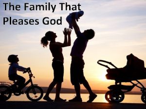 The Family That Pleases God Ephesians 4 22