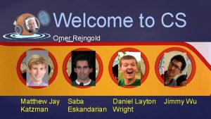 Welcome to CS 154 Omer Reingold Matthew Jay Welcome to CS 154 Omer Reingold Matthew Jay