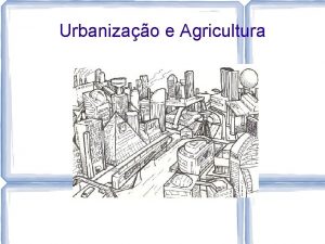 Urbanizao e Agricultura Hierarquia Urbana Ocorre devido ao