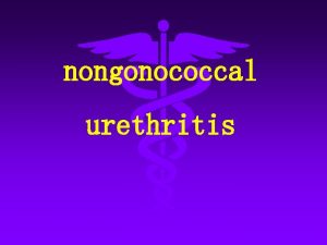 nongonococcal urethritis 1Definition nongonococcal urethritisNGUis a urethritis transmitted