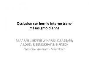 Occlusion sur hernie interne transmsosigmoidienne M AARAB I