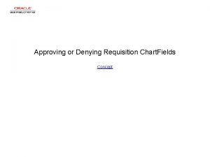 Approving or Denying Requisition Chart Fields Concept Approving