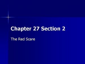 Chapter 27 Section 2 The Red Scare The