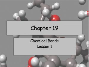 Chapter 19 Chemical Bonds Lesson 1 Chemical Bond