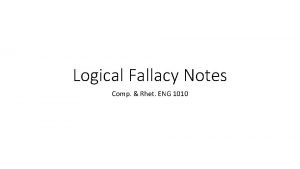 Logical Fallacy Notes Comp Rhet ENG 1010 Day