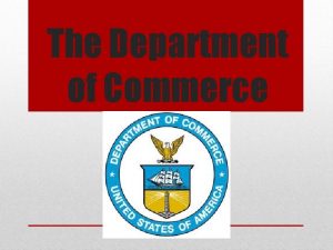 The Department of Commerce Current Department of Commerce