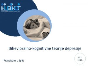 Bihevioralnokognitivne teorije depresije Praktikum I Split 25 2