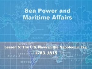 Sea Power and Maritime Affairs Lesson 5 The