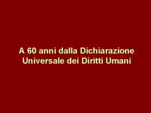 A 60 anni dalla Dichiarazione Universale dei Diritti