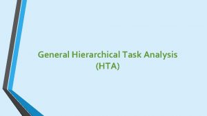 General Hierarchical Task Analysis HTA Hierarchical Task Analysis