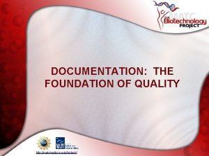 DOCUMENTATION THE FOUNDATION OF QUALITY http matcmadison edubiotech