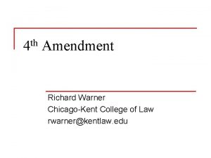 4 th Amendment Richard Warner ChicagoKent College of