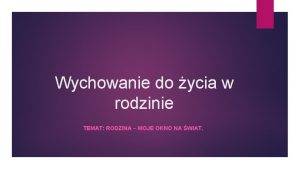 Wychowanie do ycia w rodzinie TEMAT RODZINA MOJE