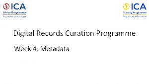 Digital Records Curation Programme Week 4 Metadata Week