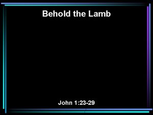 Behold the Lamb John 1 23 29 23