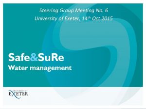 Steering Group Meeting No 6 University of Exeter