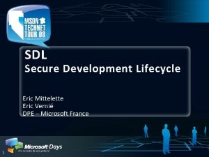 SDL Secure Development Lifecycle Eric Mittelette Eric Verni