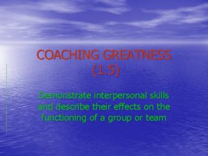 COACHING GREATNESS 1 5 Demonstrate interpersonal skills and