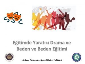 Eitimde Yaratc Drama ve Beden Eitimi Ankara niversitesi