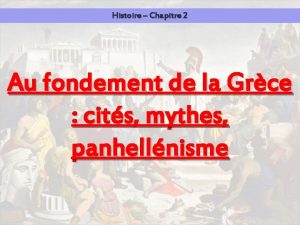 Histoire Chapitre 2 Au fondement de la Grce