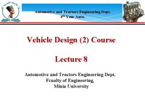 Automotive and Tractors Engineering Dept 4 th Year