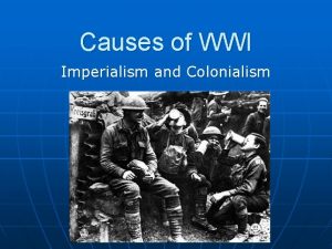 Causes of WWI Imperialism and Colonialism Essential Question