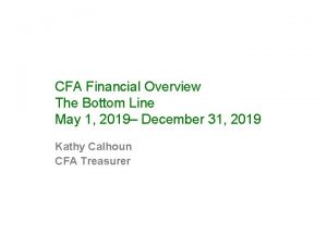 CFA Financial Overview The Bottom Line May 1