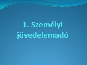 1 Szemlyi jvedelemad Az adkteles jvedelemre vonatkoz ltalnos