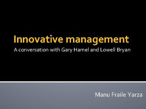 Innovative management A conversation with Gary Hamel and
