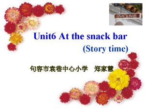 Unit 6 At the snack bar Story time