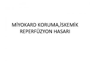 MYOKARD KORUMA SKEMK REPERFZYON HASARI Kalp cerrahisinde intraoperatif