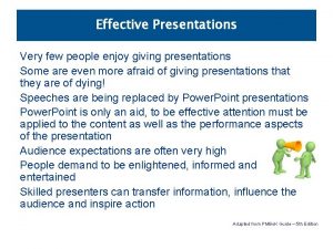 Effective Presentations Very few people enjoy giving presentations