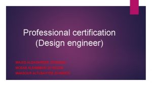 Professional certification Design engineer MAJED ALDAGHREER 201502930 MOSAB