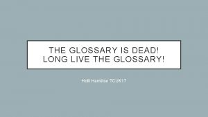 THE GLOSSARY IS DEAD LONG LIVE THE GLOSSARY